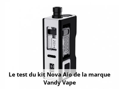 Le test du kit Nova Aio de la marque Vandy Vape