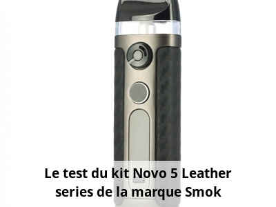Le test du kit Novo 5 Leather series de la marque Smok