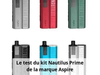 Le test du kit Nautilus Prime de la marque Aspire