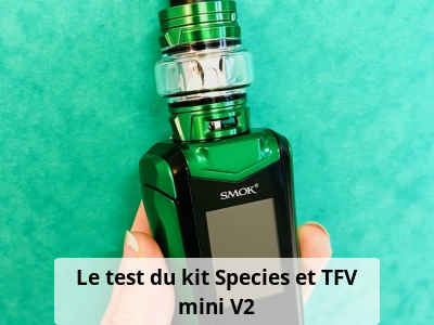 Le test du kit Species et TFV mini V2