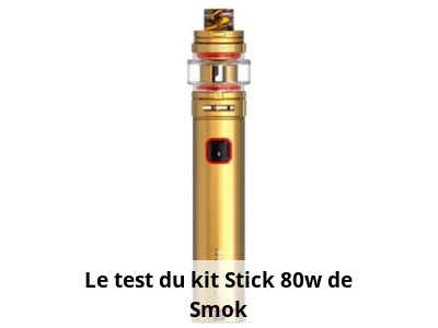 Le test du kit Stick 80w de Smok