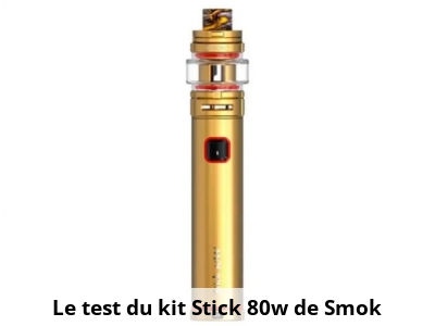 Le test du kit Stick 80w de Smok