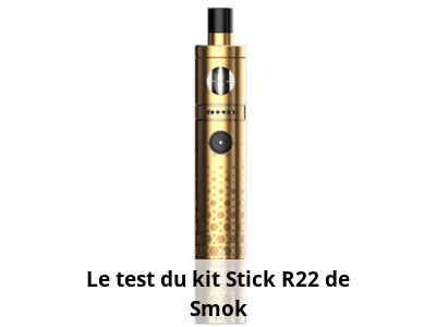 Le test du kit Stick R22 de Smok