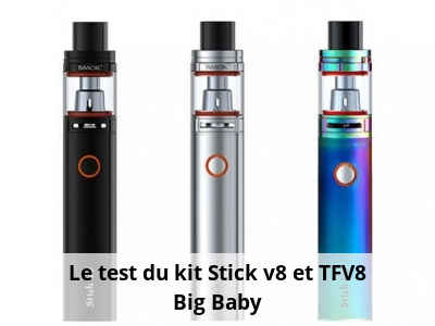 Le test du kit Stick v8 et TFV8 Big Baby