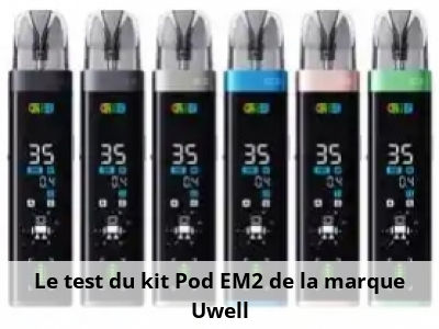 Le test du kit Pod EM2 de la marque Uwell