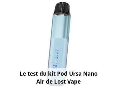 Le test du kit Pod Ursa Nano Air de Lost Vape
