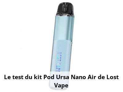 Le test du kit Pod Ursa Nano Air de Lost Vape