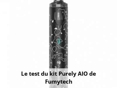 Le test du kit Purely AIO de Fumytech