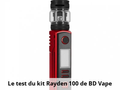 Le test du kit Rayden 100 de BD Vape
