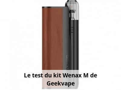 Le test du kit Wenax M de Geekvape