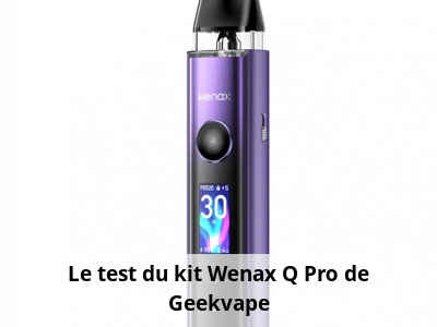 Le test du kit Wenax Q Pro de Geekvape