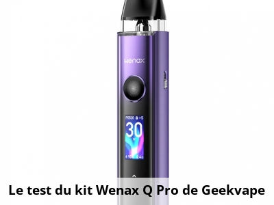 Le test du kit Wenax Q Pro de Geekvape