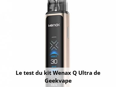 Le test du kit Wenax Q Ultra de Geekvape