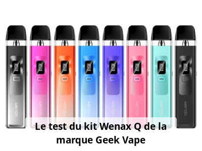 Le test du kit Wenax Q de la marque Geek Vape