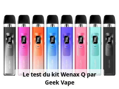 Le test du kit Wenax Q par Geek Vape