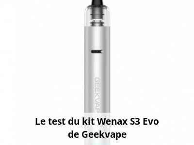 Le test du kit Wenax S3 Evo de Geekvape