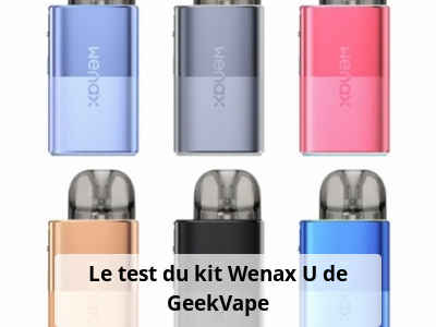 Le test du kit Wenax U de GeekVape