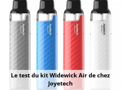 Le test du kit Widewick Air de chez Joyetech