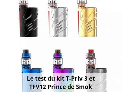 Le test du kit T-Priv 3 et TFV12 Prince de Smok
