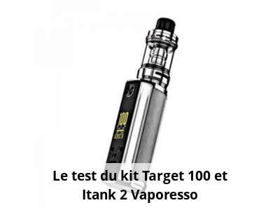 Le test du kit Target 100 et Itank 2 Vaporesso