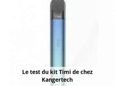 Le test du kit Timi de chez Kangertech