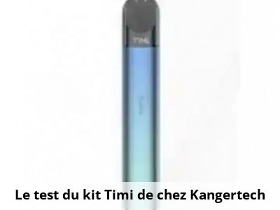 Le test du kit Timi de chez Kangertech