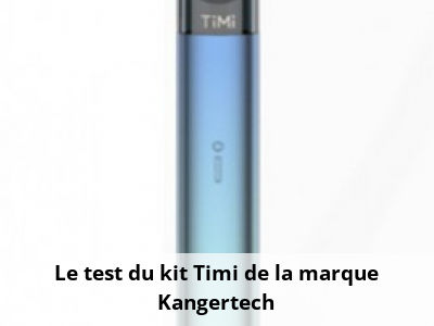 Le test du kit Timi de la marque Kangertech