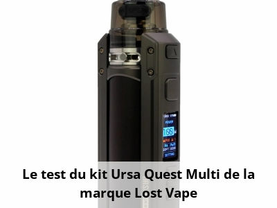 Le test du kit Ursa Quest Multi de la marque Lost Vape