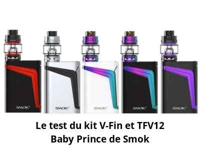 Le test du kit V-Fin et TFV12 Baby Prince de Smok