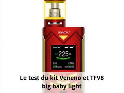 Le test du kit Veneno et TFV8 big baby light
