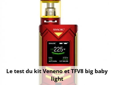 Le test du kit Veneno et TFV8 big baby light