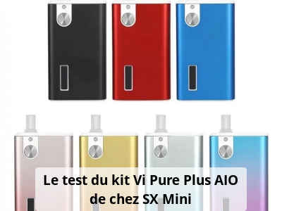 Le test du kit Vi Pure Plus AIO de chez SX Mini