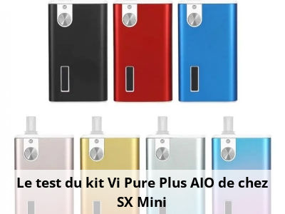 Le test du kit Vi Pure Plus AIO de chez SX Mini