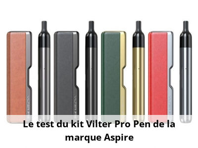 Le test du kit Vilter Pro Pen de la marque Aspire