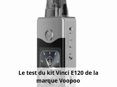 Le test du kit Vinci E120 de la marque Voopoo