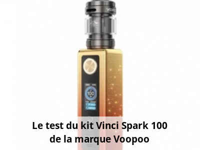 Le test du kit Vinci Spark 100 de la marque Voopoo