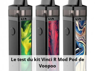Le test du kit Vinci R Mod Pod de Voopoo