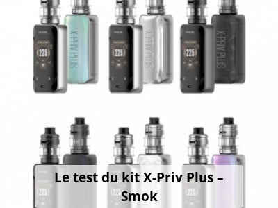 Le test du kit X-Priv Plus – Smok