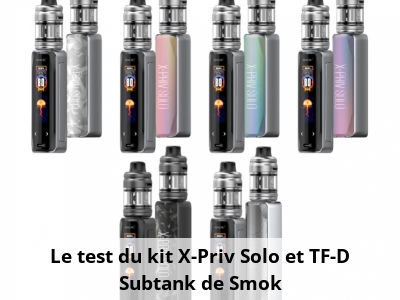 Le test du kit X-Priv Solo et TF-D Subtank de Smok