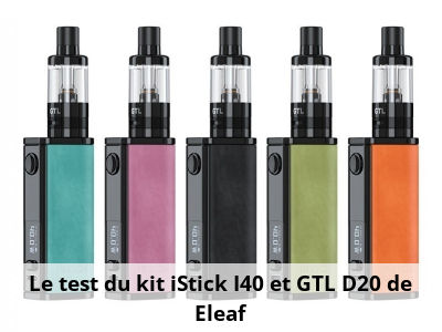 Le test du kit iStick I40 et GTL D20 de Eleaf