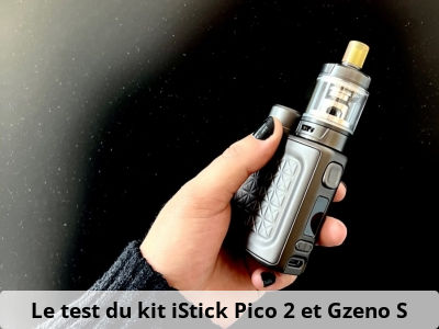 Le test du kit iStick Pico 2 et Gzeno S