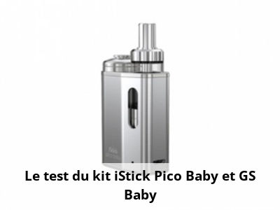 Le test du kit iStick Pico Baby et GS Baby
