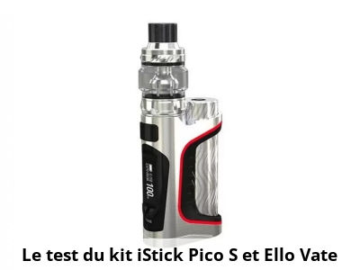 Le test du kit iStick Pico S et Ello Vate