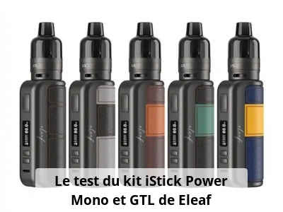 Le test du kit iStick Power Mono et GTL de Eleaf