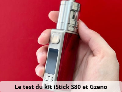 Le test du kit iStick S80 et Gzeno