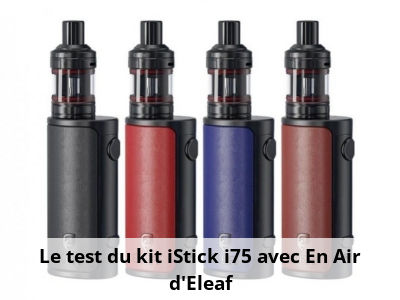 Le test du kit iStick i75 avec En Air d'Eleaf