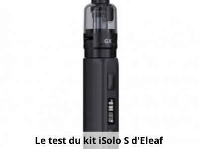 Le test du kit iSolo S d'Eleaf