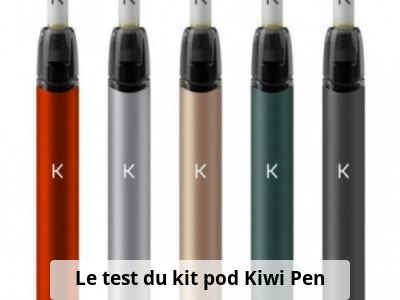 Le test du kit pod Kiwi Pen