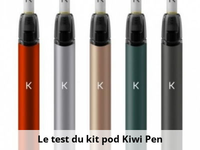 Le test du kit pod Kiwi Pen