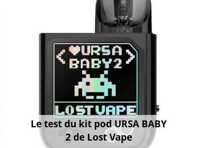 Le test du kit pod URSA BABY 2 de Lost Vape